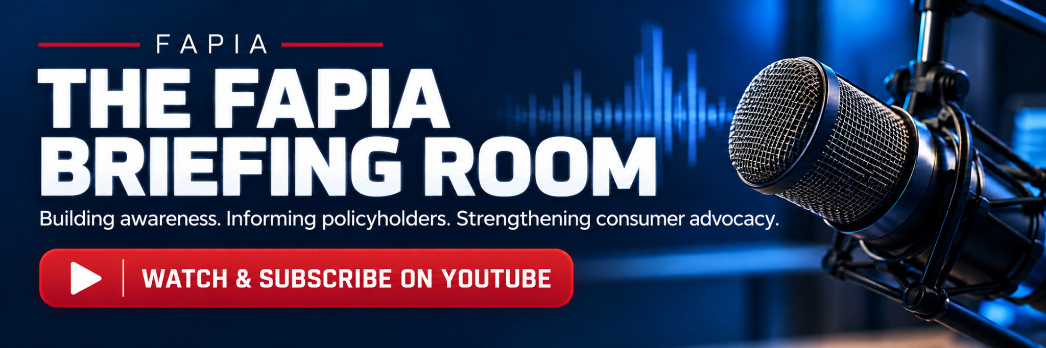 The FAPIA Briefing Room — building awareness, informing policyholders and strengthening consumer advocacy. Watch and subscribe on YouTube.